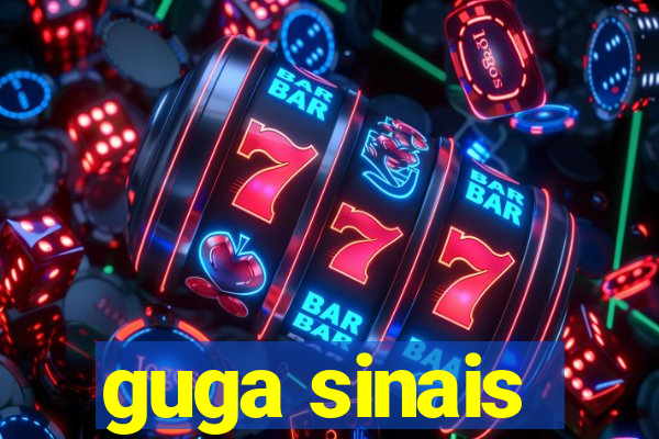 guga sinais